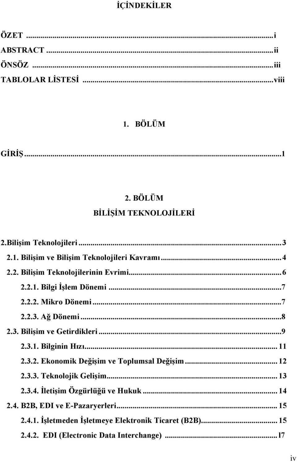 .. 11 2.3.2. Ekonomik Değişim ve Toplumsal Değişim... 12 2.3.3. Teknolojik Gelişim... 13 2.3.4. İletişim Özgürlüğü ve Hukuk... 14 2.4. B2B, EDI ve E-Pazaryerleri.