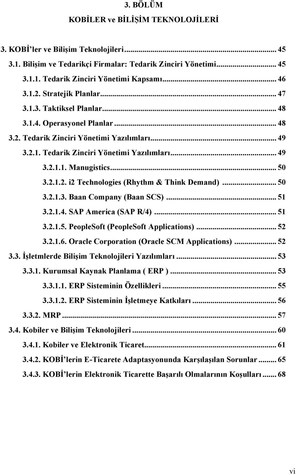 .. 50 3.2.1.2. i2 Technologies (Rhythm & Think Demand)... 50 3.2.1.3. Baan Company (Baan SCS)... 51 3.2.1.4. SAP America (SAP R/4)... 51 3.2.1.5. PeopleSoft (PeopleSoft Applications)... 52 3.2.1.6.