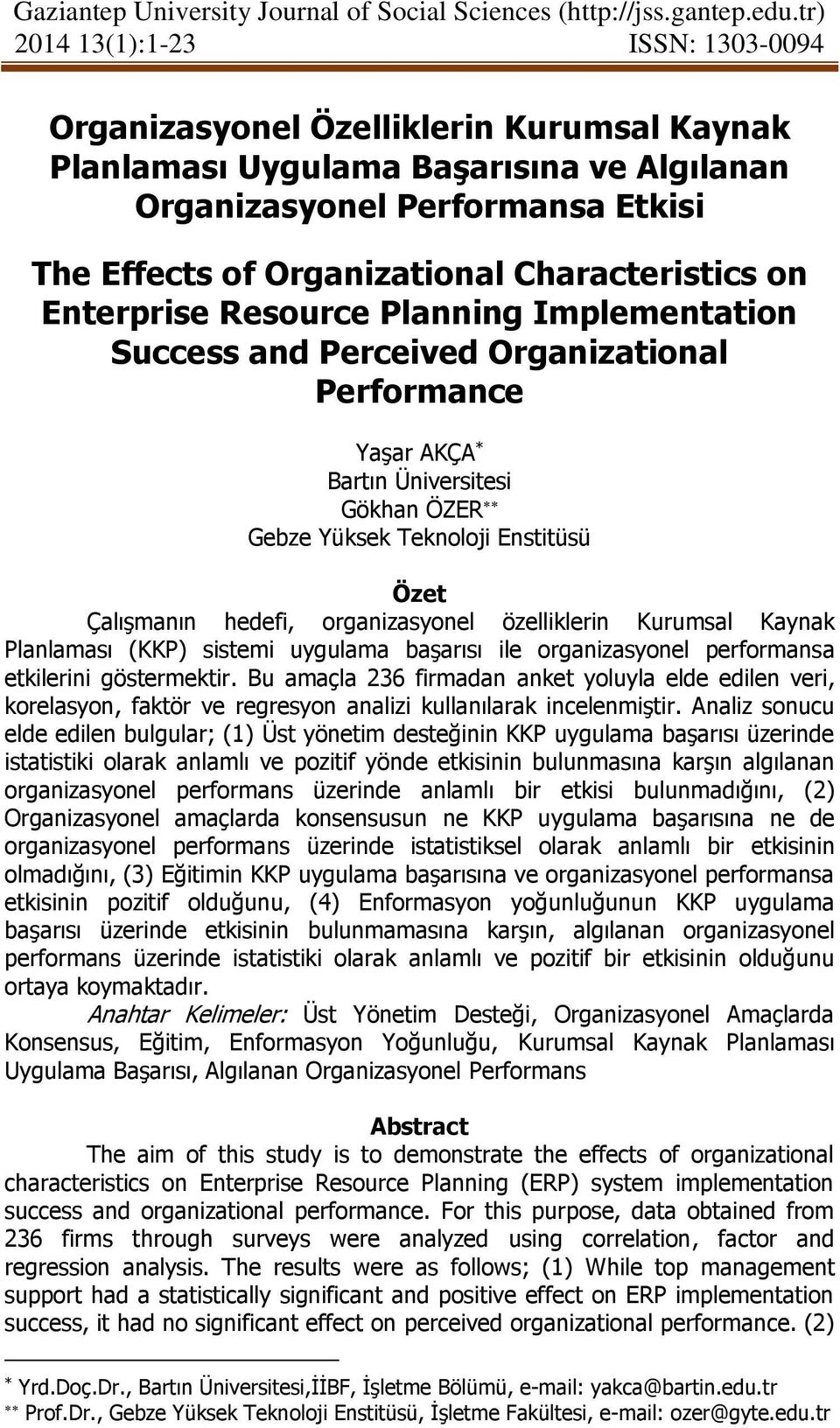 Characteristics on Enterprise Resource Planning Implementation Success and Perceived Organizational Performance Yaşar AKÇA * Bartın Üniversitesi Gökhan ÖZER Gebze Yüksek Teknoloji Enstitüsü Özet