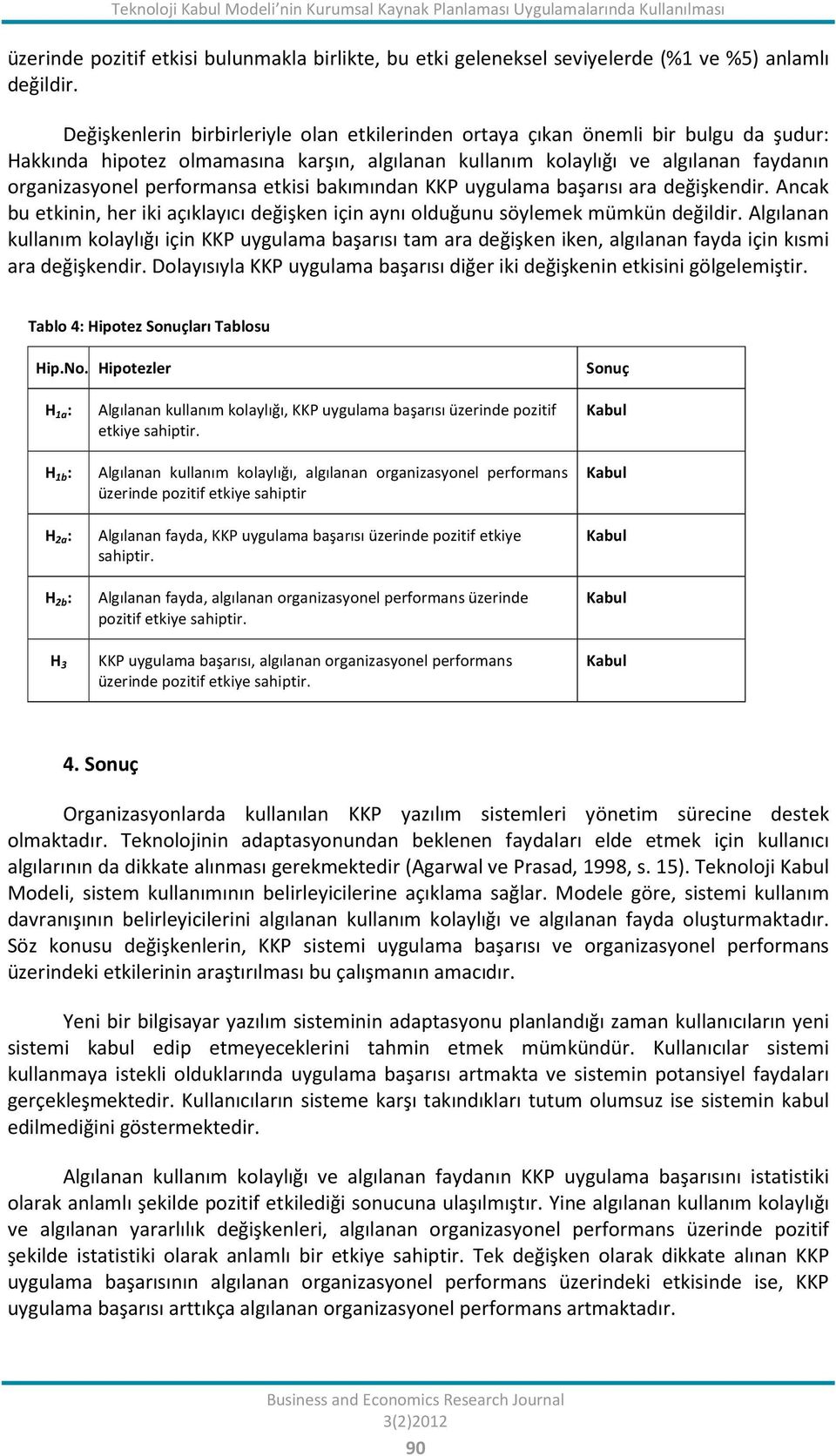 etkisi bakımından KKP uygulama başarısı ara değişkendir. Ancak bu etkinin, her iki açıklayıcı değişken için aynı olduğunu söylemek mümkün değildir.