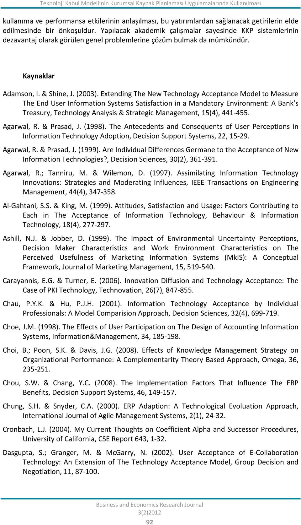 Extending The New Technology Acceptance Model to Measure The End User Information Systems Satisfaction in a Mandatory Environment: A Bank s Treasury, Technology Analysis & Strategic Management,