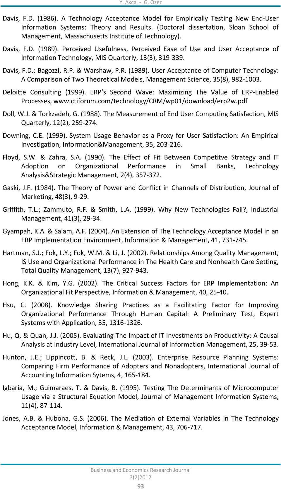 Perceived Usefulness, Perceived Ease of Use and User Acceptance of Information Technology, MIS Quarterly, 13(3), 319-339. Davis, F.D.; Bagozzi, R.P. & Warshaw, P.R. (1989).