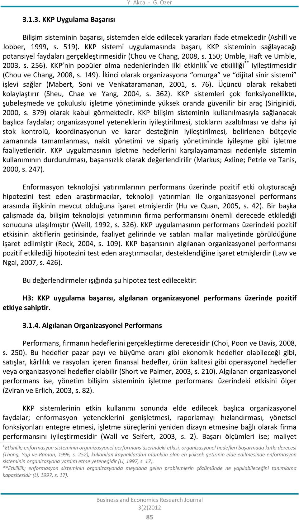 KKP nin popüler olma nedenlerinden ilki etkinlik * ve etkililiği ** iyileştirmesidir (Chou ve Chang, 2008, s. 149).