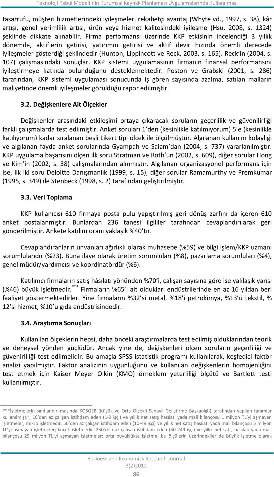 Firma performansı üzerinde KKP etkisinin incelendiği 3 yıllık dönemde, aktiflerin getirisi, yatırımın getirisi ve aktif devir hızında önemli derecede iyileşmeler gösterdiği şeklindedir (Hunton,