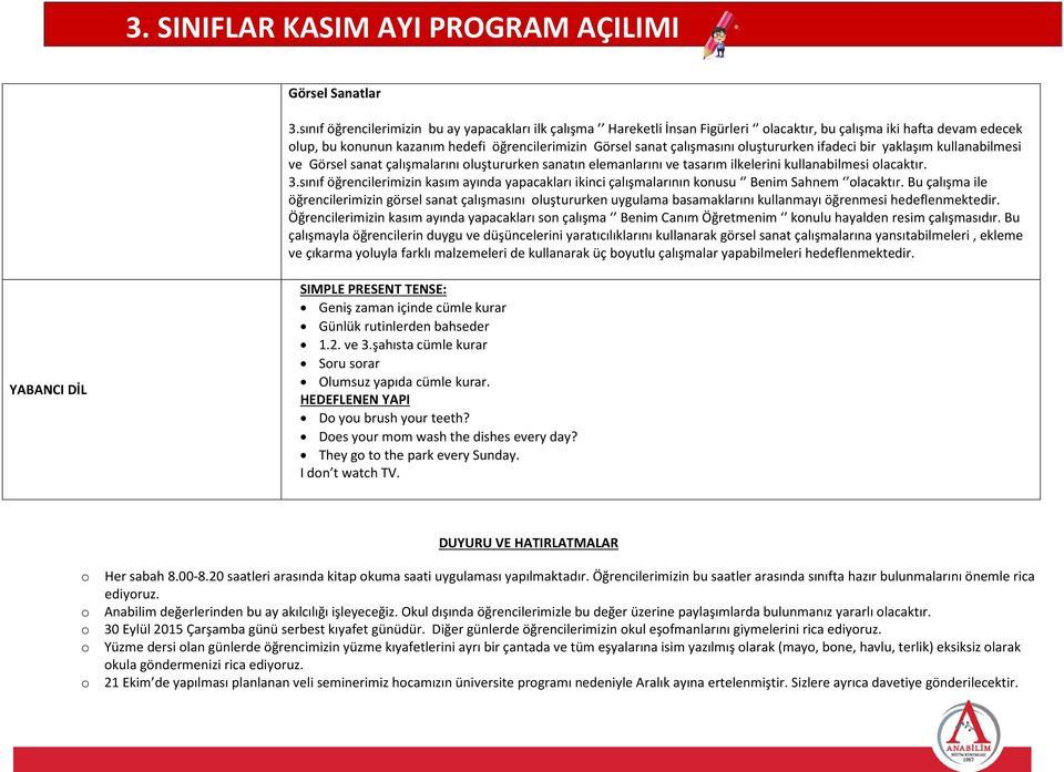 oluştururken ifadeci bir yaklaşım kullanabilmesi ve Görsel sanat çalışmalarını oluştururken sanatın elemanlarını ve tasarım ilkelerini kullanabilmesi olacaktır. 3.