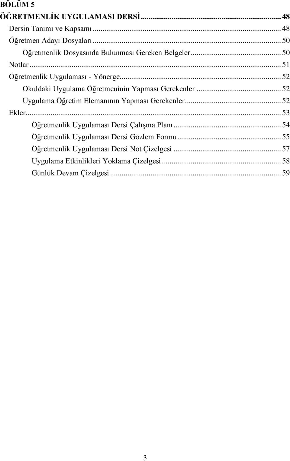 .. 52 Okuldaki Uygulama Öğretmeninin Yapması Gerekenler... 52 Uygulama Öğretim Elemanının Yapması Gerekenler... 52 Ekler.