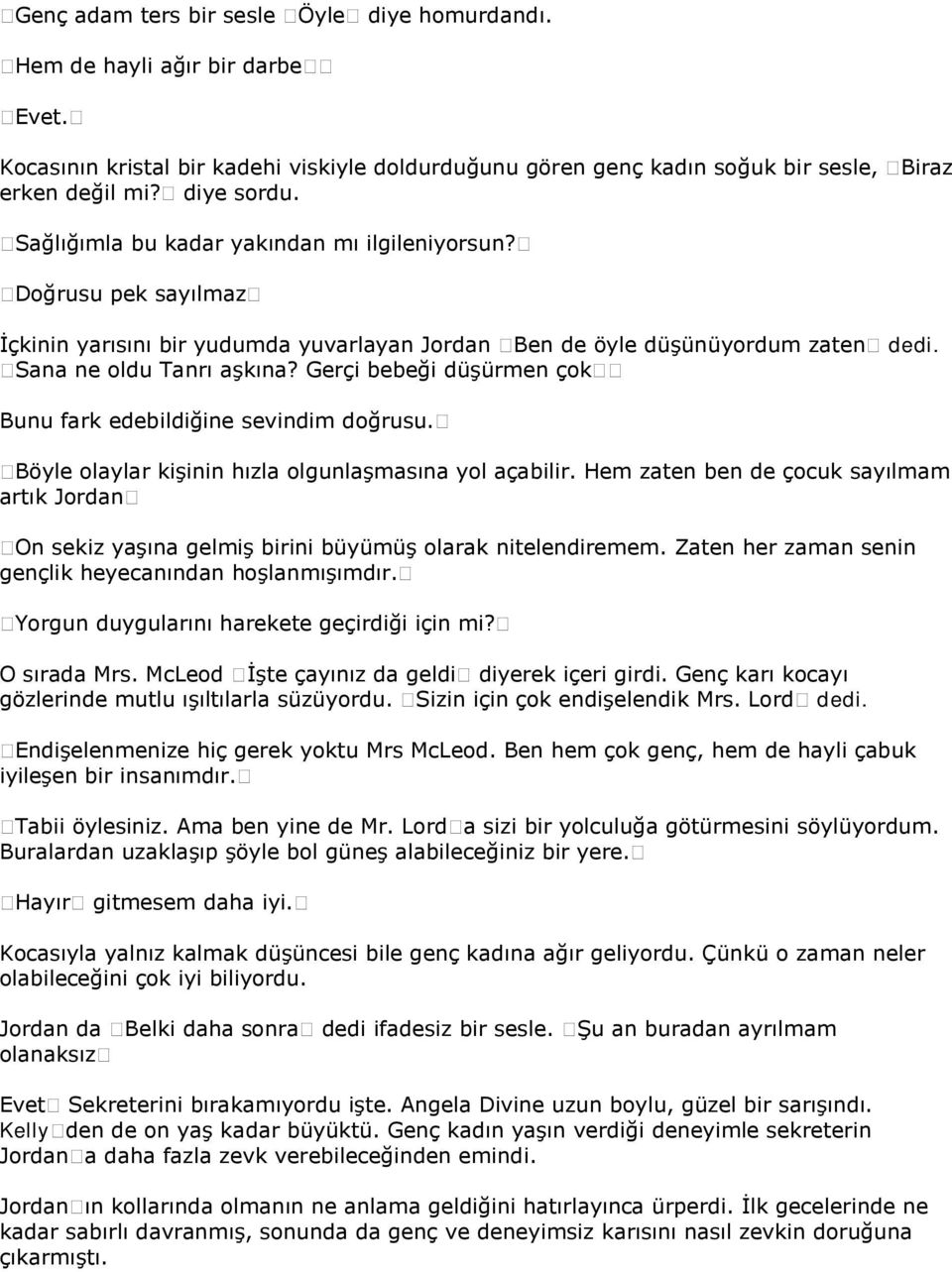 Gerçi bebeği düşürmen çok Bunu fark edebildiğine sevindim doğrusu. Böyle olaylar kişinin hızla olgunlaşmasına yol açabilir.