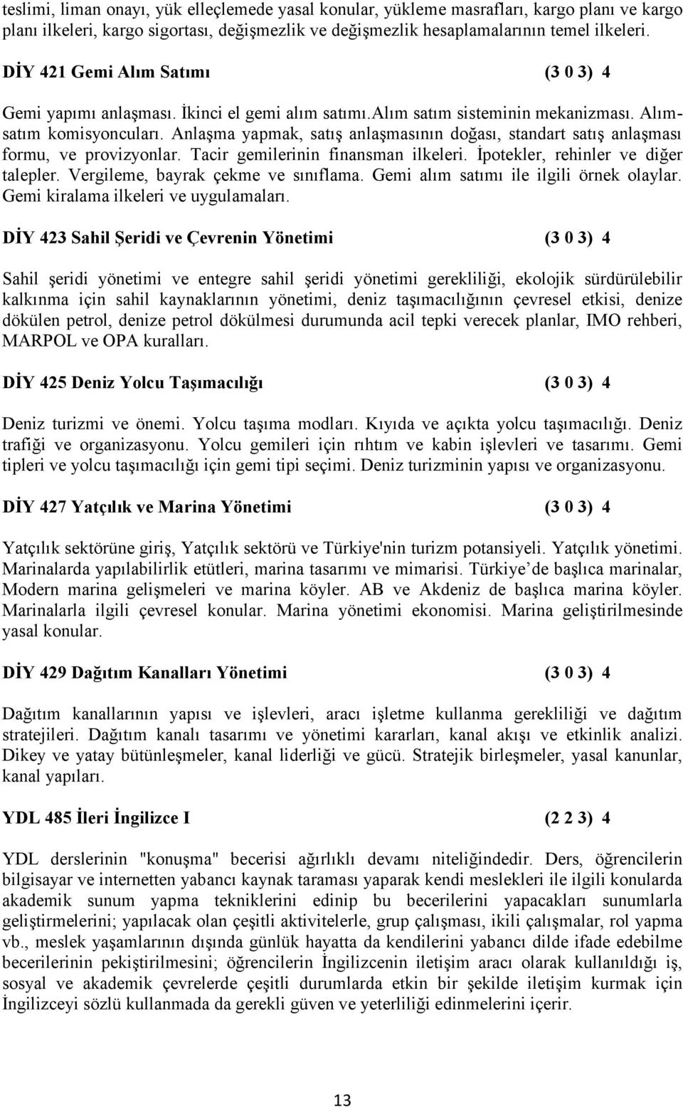 Anlaşma yapmak, satış anlaşmasının doğası, standart satış anlaşması formu, ve provizyonlar. Tacir gemilerinin finansman ilkeleri. İpotekler, rehinler ve diğer talepler.