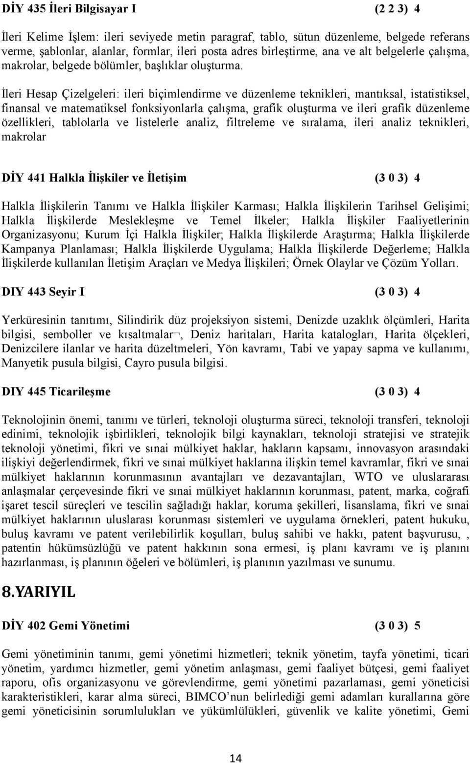 İleri Hesap Çizelgeleri: ileri biçimlendirme ve düzenleme teknikleri, mantıksal, istatistiksel, finansal ve matematiksel fonksiyonlarla çalışma, grafik oluşturma ve ileri grafik düzenleme