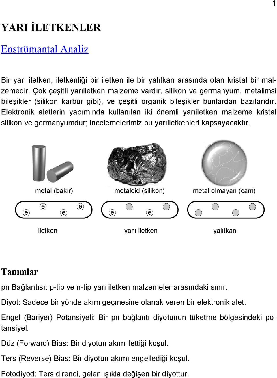 Elktronik altlrin yapımında kullanılan iki önmli yarıiltkn malzm kristal silikon v grmanyumdur; inclmlrimiz bu yarıiltknlri kapsayacaktır.