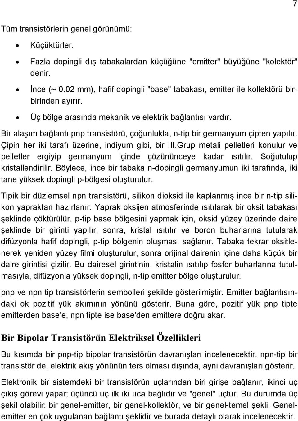 ir alaşım bağlantı pnp transistörü, çoğunlukla, n-tip bir grmanyum çiptn yapılır. Çipin hr iki tarafı üzrin, indiyum gibi, bir III.