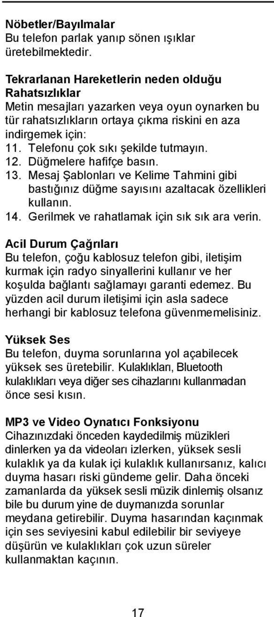 Telefonu çok sıkı şekilde tutmayın. 12. Düğmelere hafifçe basın. 13. Mesaj Şablonları ve Kelime Tahmini gibi bastığınız düğme sayısını azaltacak özellikleri kullanın. 14.