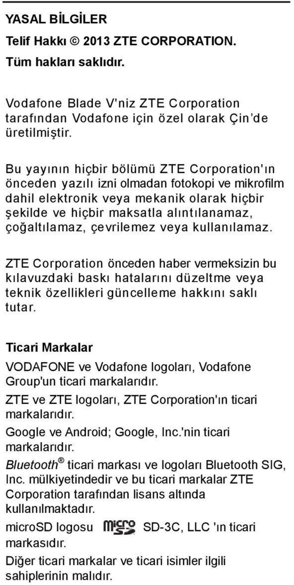 çevrilemez veya kullanılamaz. ZTE Corporation önceden haber vermeksizin bu kılavuzdaki baskı hatalarını düzeltme veya teknik özellikleri güncelleme hakkını saklı tutar.