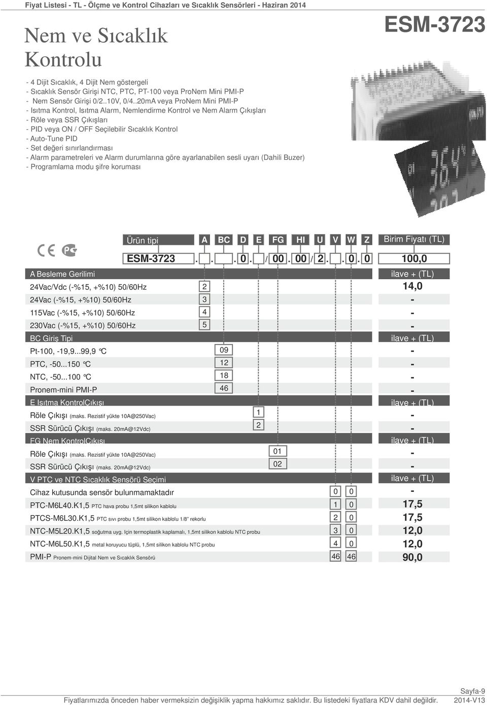 .0mA veya ProNem Mini PMIP Isıtma Kontrol, Isıtma Alarm, Nemlendirme Kontrol ve Nem Alarm Çıkışları Röle veya SSR Çıkışları PID veya ON / OFF Seçilebilir Sıcaklık Kontrol AutoTune PID Set değeri