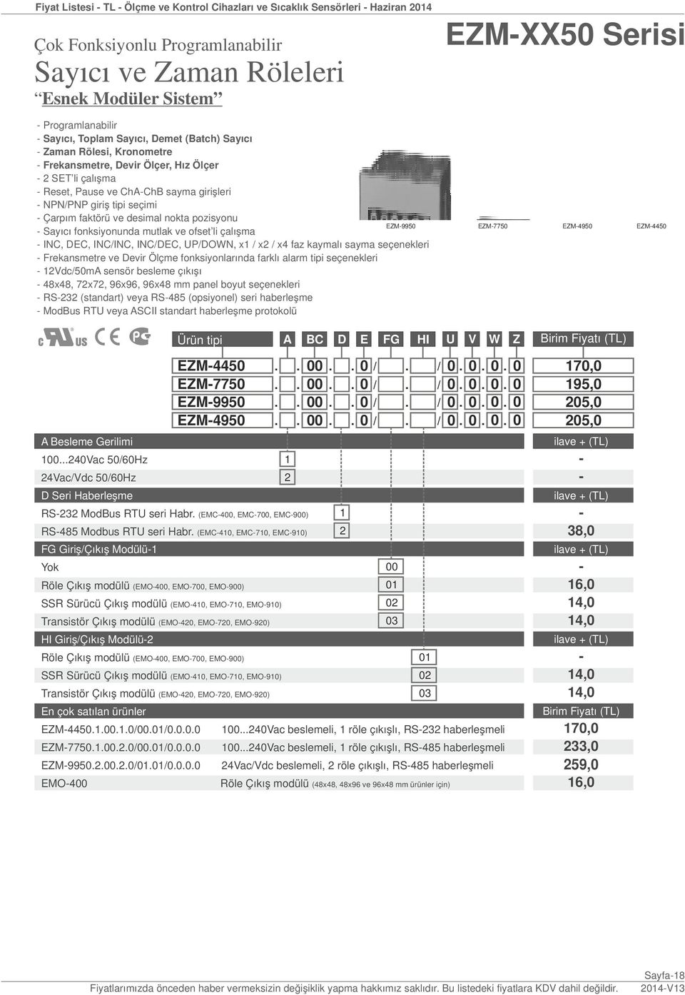 pozisyonu Sayıcı fonksiyonunda mutlak ve ofset li çalışma INC, DEC, INC/INC, INC/DEC, UP/DOWN, x / x / x4 faz kaymalı sayma seçenekleri Frekansmetre ve Devir Ölçme fonksiyonlarında farklı alarm tipi