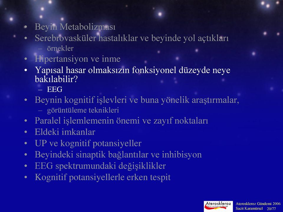 EEG Beynin kognitif işlevleri ve buna yönelik araştırmalar, görüntüleme teknikleri Paralel işlemlemenin önemi ve zayıf