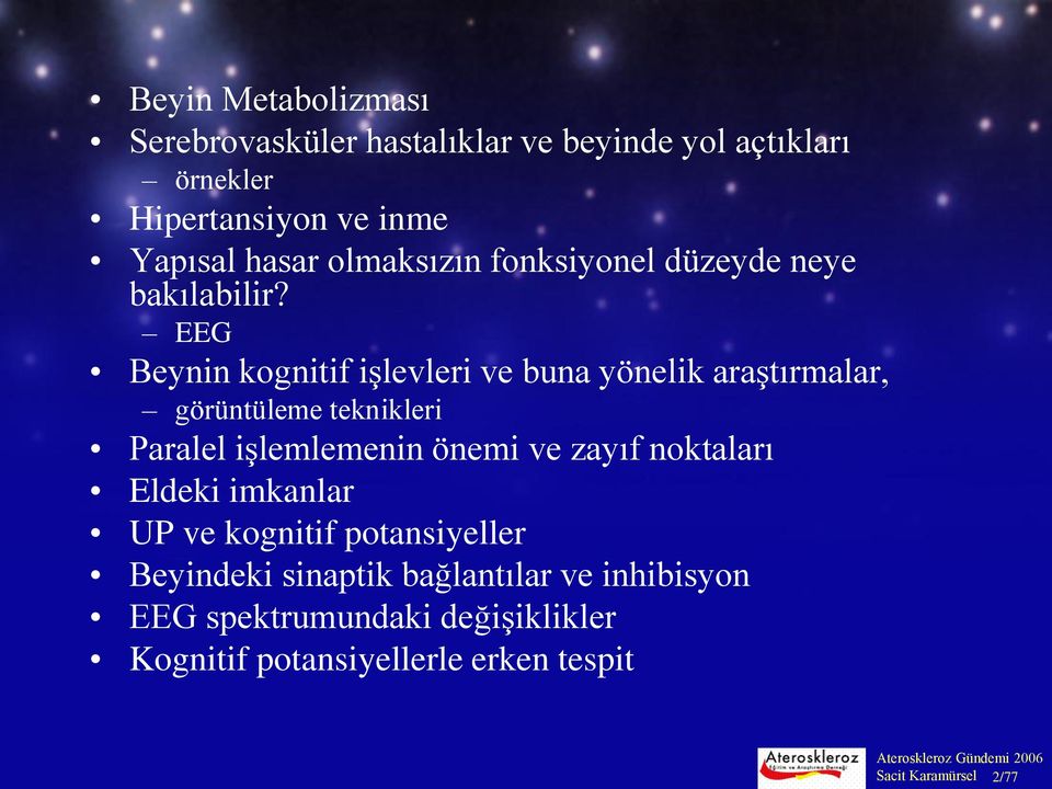 EEG Beynin kognitif işlevleri ve buna yönelik araştırmalar, görüntüleme teknikleri Paralel işlemlemenin önemi ve zayıf