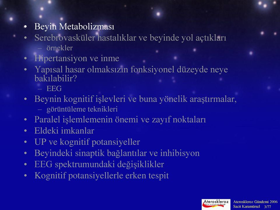 EEG Beynin kognitif işlevleri ve buna yönelik araştırmalar, görüntüleme teknikleri Paralel işlemlemenin önemi ve zayıf