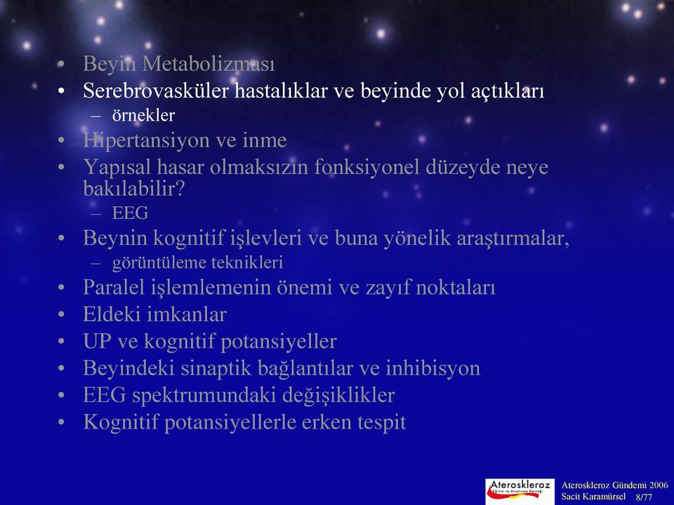 EEG Beynin kognitif işlevleri ve buna yönelik araştırmalar, görüntüleme teknikleri Paralel işlemlemenin önemi ve zayıf