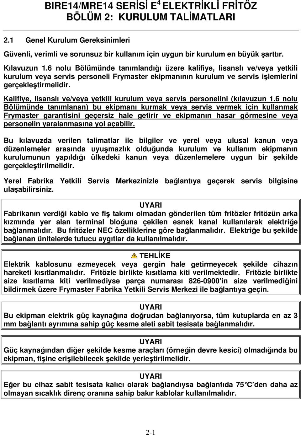 Kalifiye, lisanslı ve/veya yetkili kurulum veya servis personelini (kılavuzun 1.