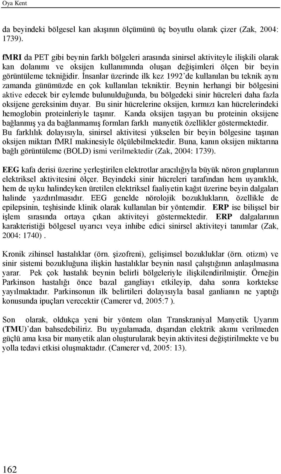 İnsanlar üzerinde ilk kez 1992 de kullanılan bu teknik aynı zamanda günümüzde en çok kullanılan tekniktir.