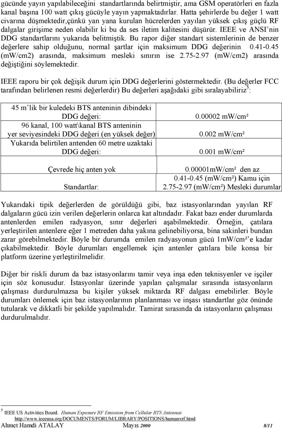 IEEE ve ANSI nin DDG standartlarını yukarıda belitmiştik. Bu rapor diğer standart sistemlerinin de benzer değerlere sahip olduğunu, normal şartlar için maksimum DDG değerinin 0.41-0.