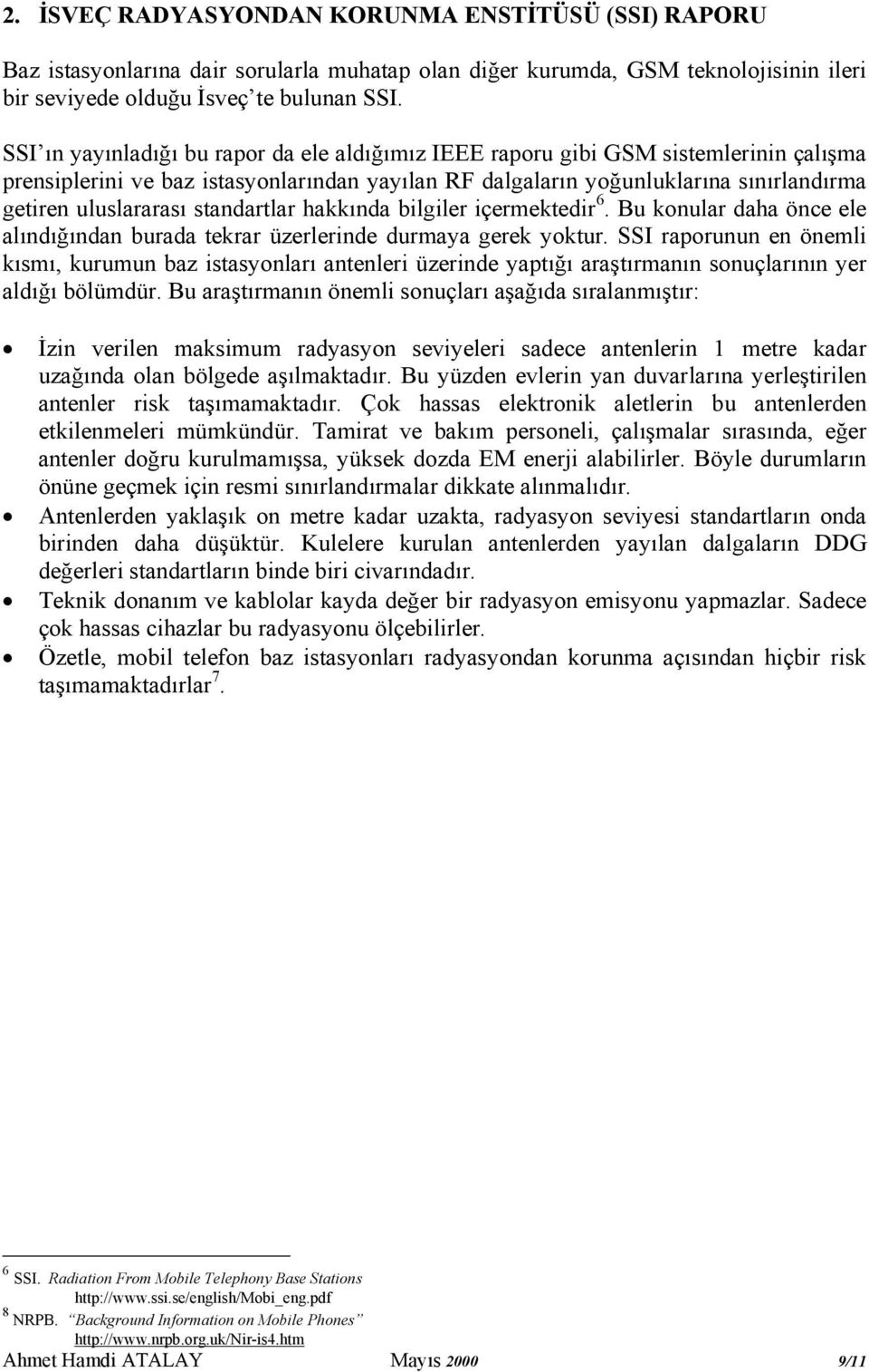 standartlar hakkında bilgiler içermektedir 6. Bu konular daha önce ele alındığından burada tekrar üzerlerinde durmaya gerek yoktur.