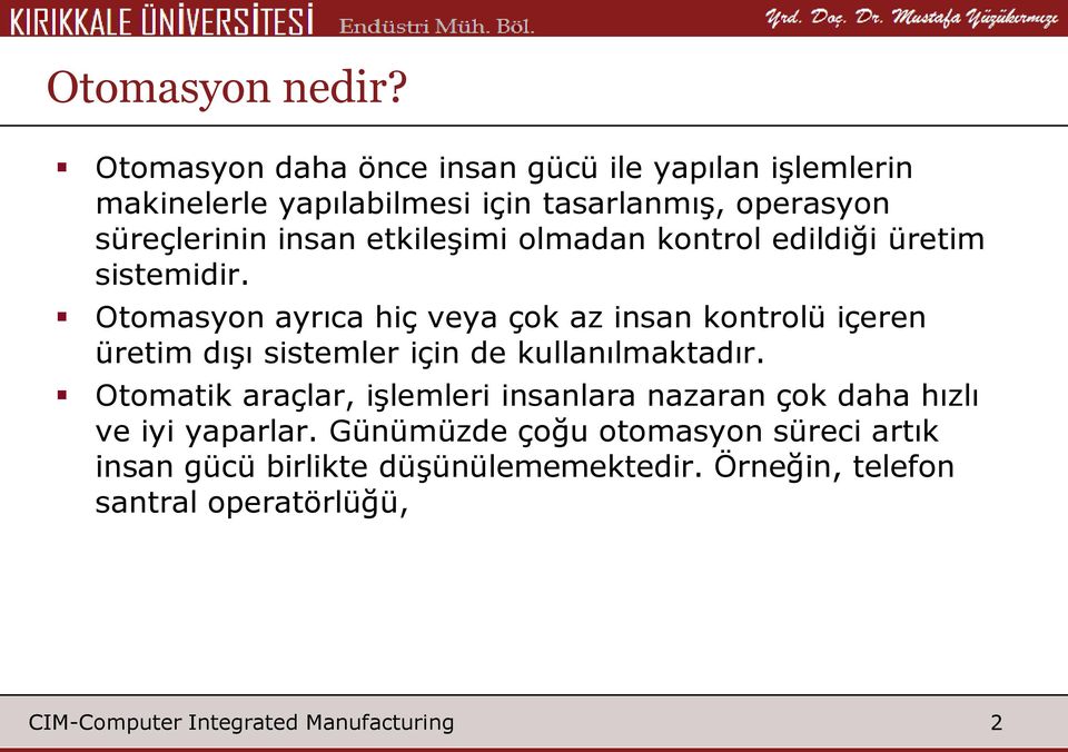 insan etkileşimi olmadan kontrol edildiği üretim sistemidir.