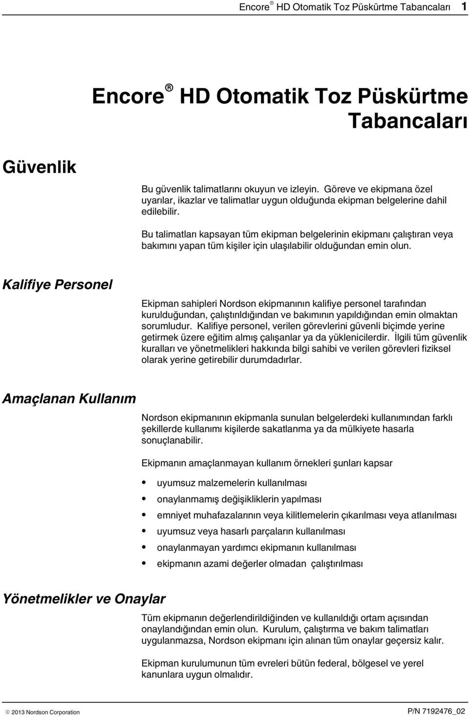 Bu talimatları kapsayan tüm ekipman belgelerinin ekipmanı çalıştıran veya bakımını yapan tüm kişiler için ulaşılabilir olduğundan emin olun.