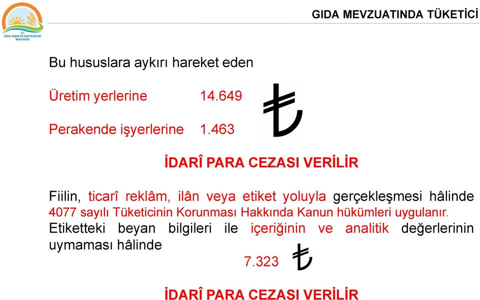 463 İDARÎ PARA CEZASI VERİLİR Fiilin, ticarî reklâm, ilân veya etiket yoluyla gerçekleşmesi