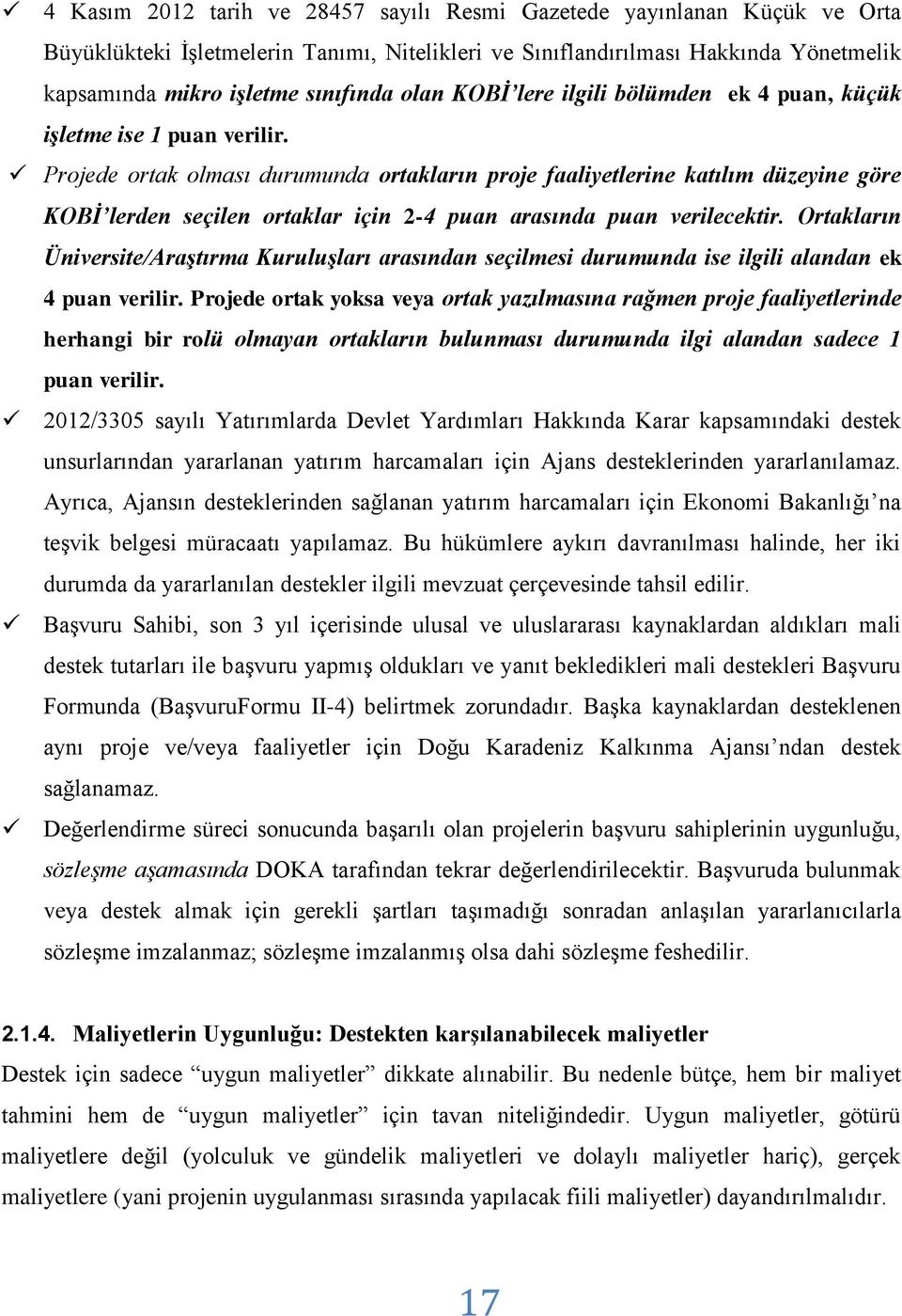 Projede ortak olması durumunda ortakların proje faaliyetlerine katılım düzeyine göre KOBİ lerden seçilen ortaklar için 2-4 puan arasında puan verilecektir.