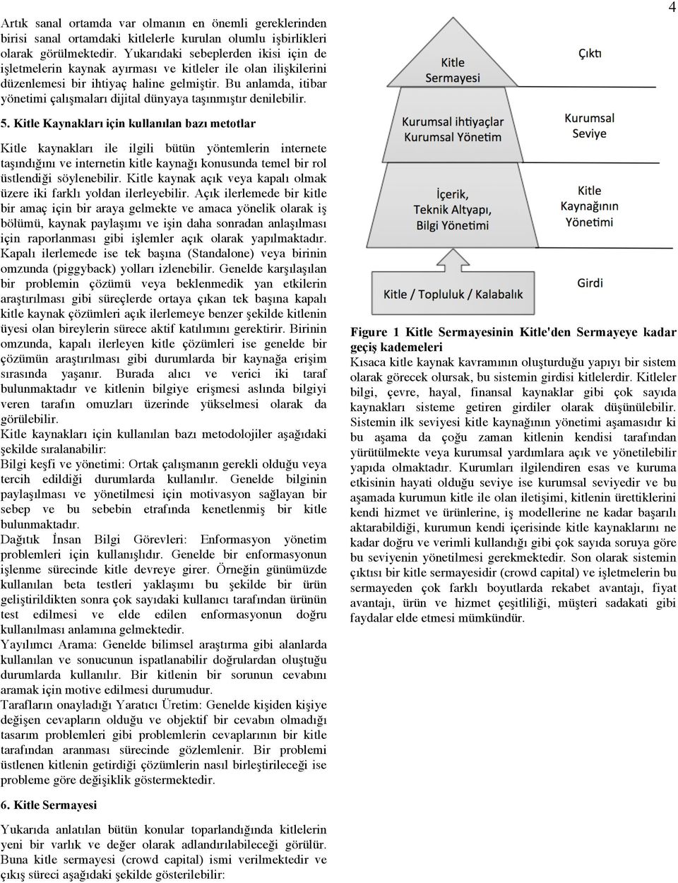 Bu anlamda, itibar yönetimi çalışmaları dijital dünyaya taşınmıştır denilebilir. 4 5.