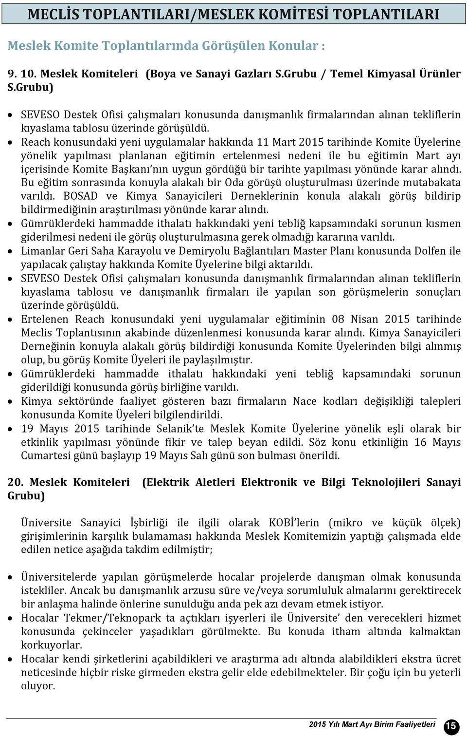 Reach konusundaki yeni uygulamalar hakkında 11 Mart 2015 tarihinde Komite Üyelerine yönelik yapılması planlanan eğitimin ertelenmesi nedeni ile bu eğitimin Mart ayı içerisinde Komite Başkanı nın