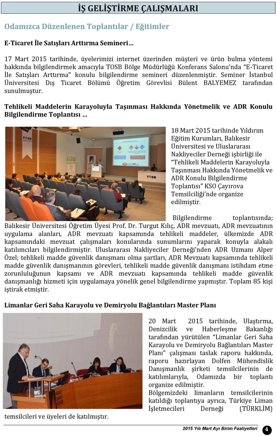 Seminer İstanbul Üniversitesi Dış Ticaret Bölümü Öğretim Görevlisi Bülent BALYEMEZ tarafından sunulmuştur.