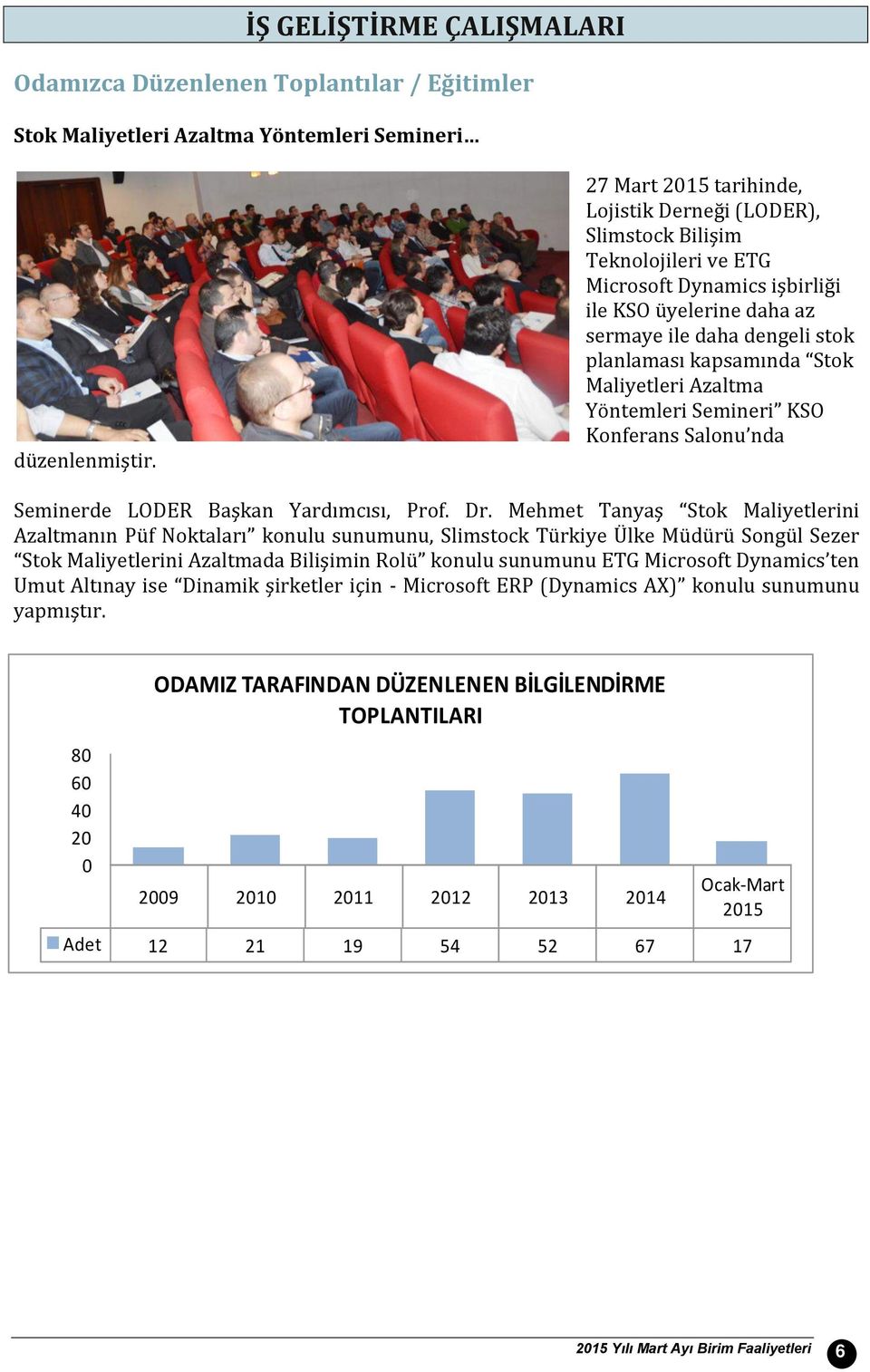 Stok Maliyetleri Azaltma Yöntemleri Semineri KSO Konferans Salonu nda Seminerde LODER Başkan Yardımcısı, Prof. Dr.