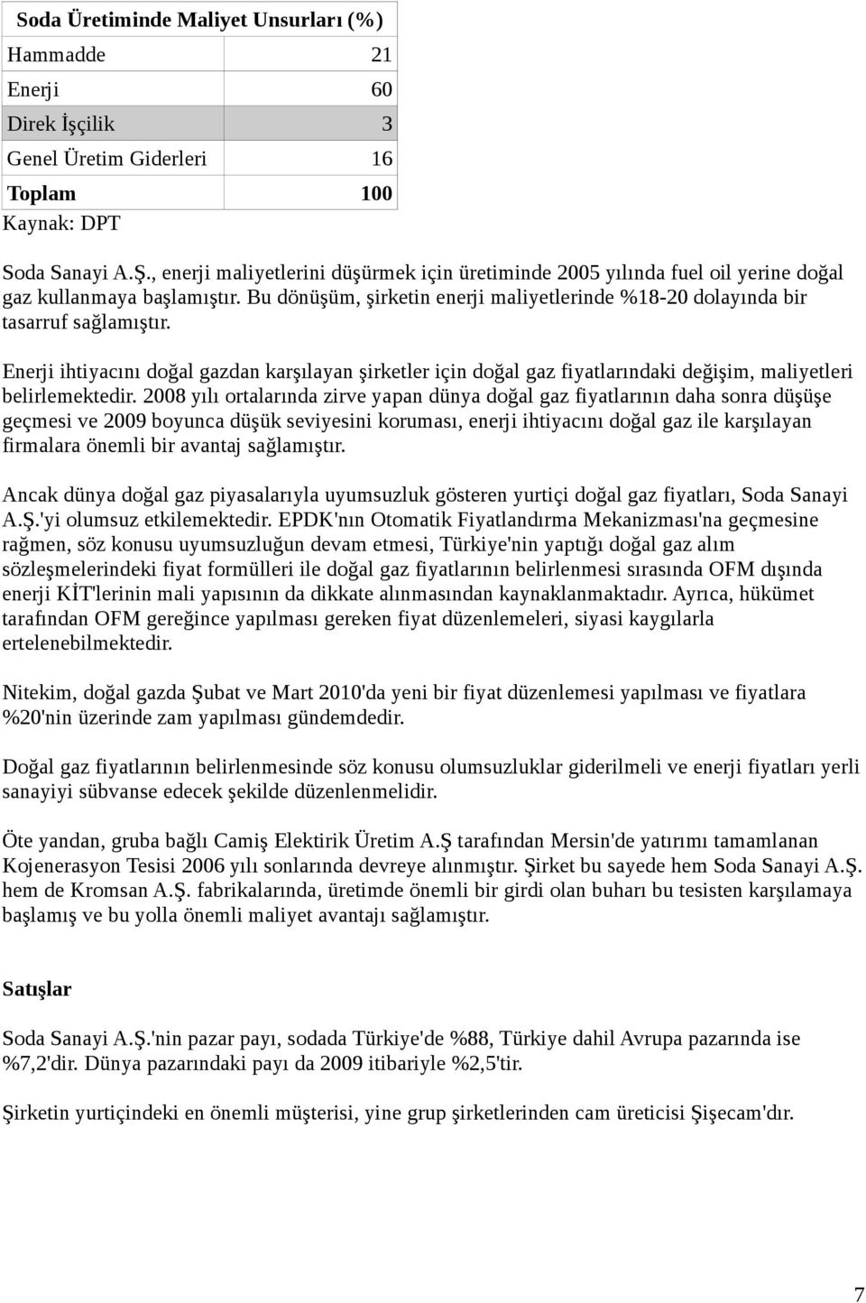 Enerji ihtiyacını doğal gazdan karşılayan şirketler için doğal gaz fiyatlarındaki değişim, maliyetleri belirlemektedir.