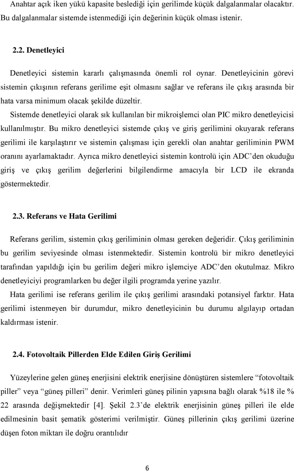 Denetleyicinin görevi sistemin çıkıģının referans gerilime eģit olmasını sağlar ve referans ile çıkıģ arasında bir hata varsa minimum olacak Ģekilde düzeltir.