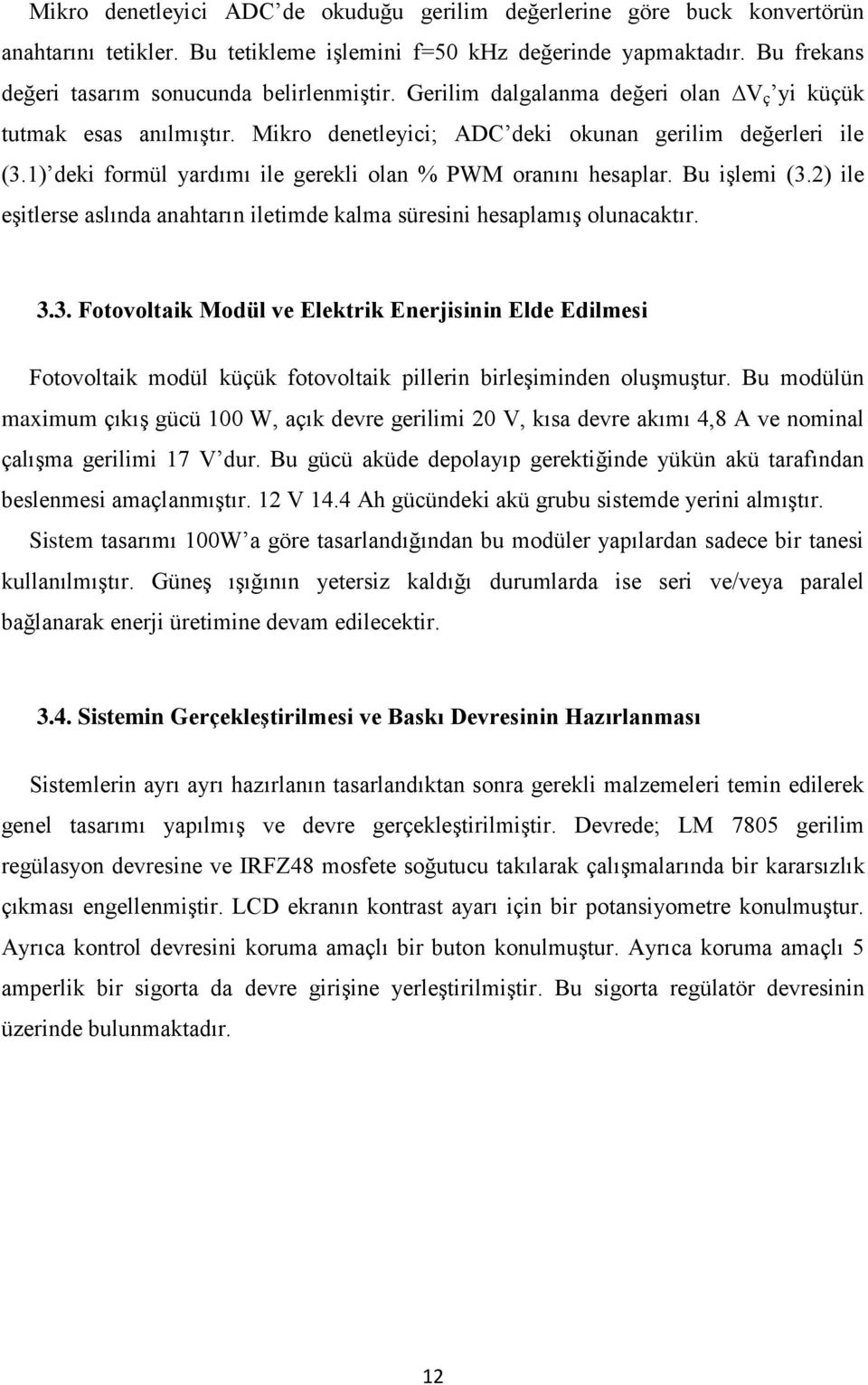 1) deki formül yardımı ile gerekli olan % PWM oranını hesaplar. Bu iģlemi (3.