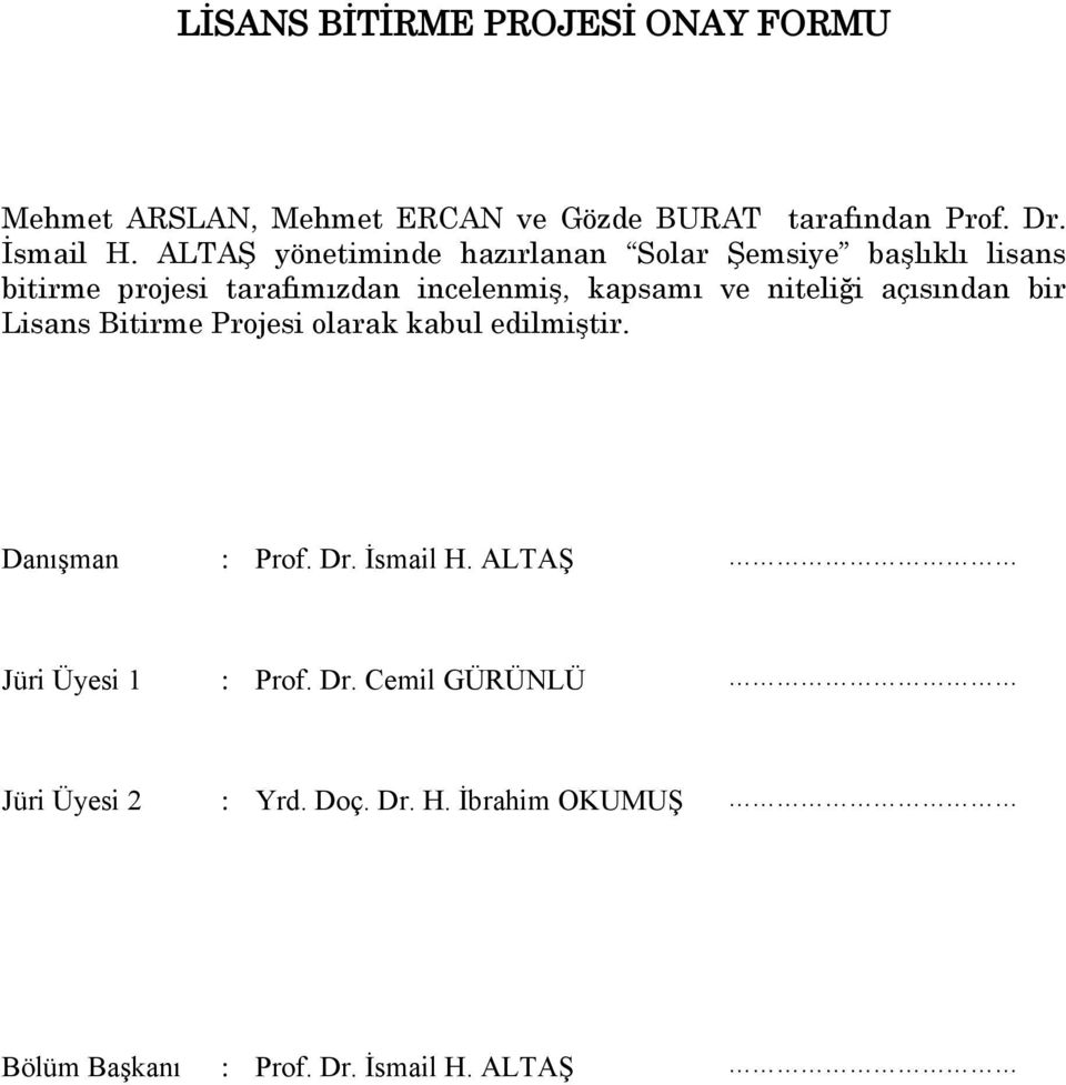 niteliği açısından bir Lisans Bitirme Projesi olarak kabul edilmiştir. Danışman : Prof. Dr. İsmail H.