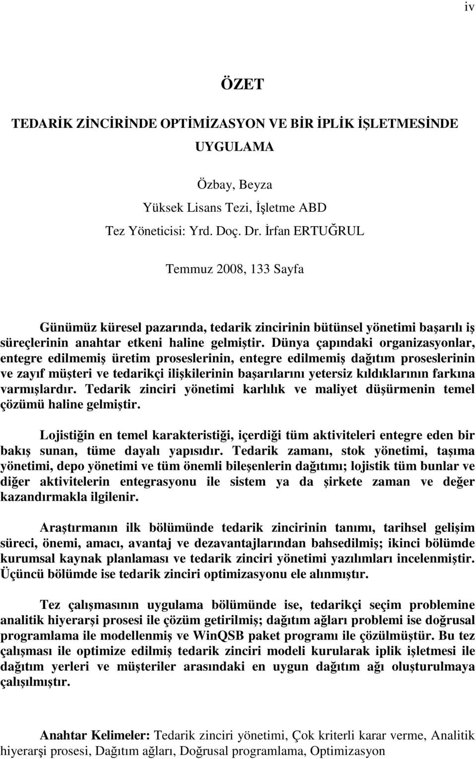 Dünya çapındaki organizasyonlar, entegre edilmemi üretim proseslerinin, entegre edilmemi daıtım proseslerinin ve zayıf müteri ve tedarikçi ilikilerinin baarılarını yetersiz kıldıklarının farkına