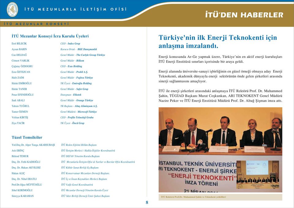 Genel Müdür - Fujitsu Türkiye YK Üyesi - Emiro lu Holding Enerji konusunda Ar-Ge yapmak üzere, Türkiye nin en aktif enerji kurulufllar TÜ Enerji Enstitüsü s n rlar içerisinde bir araya geldi.