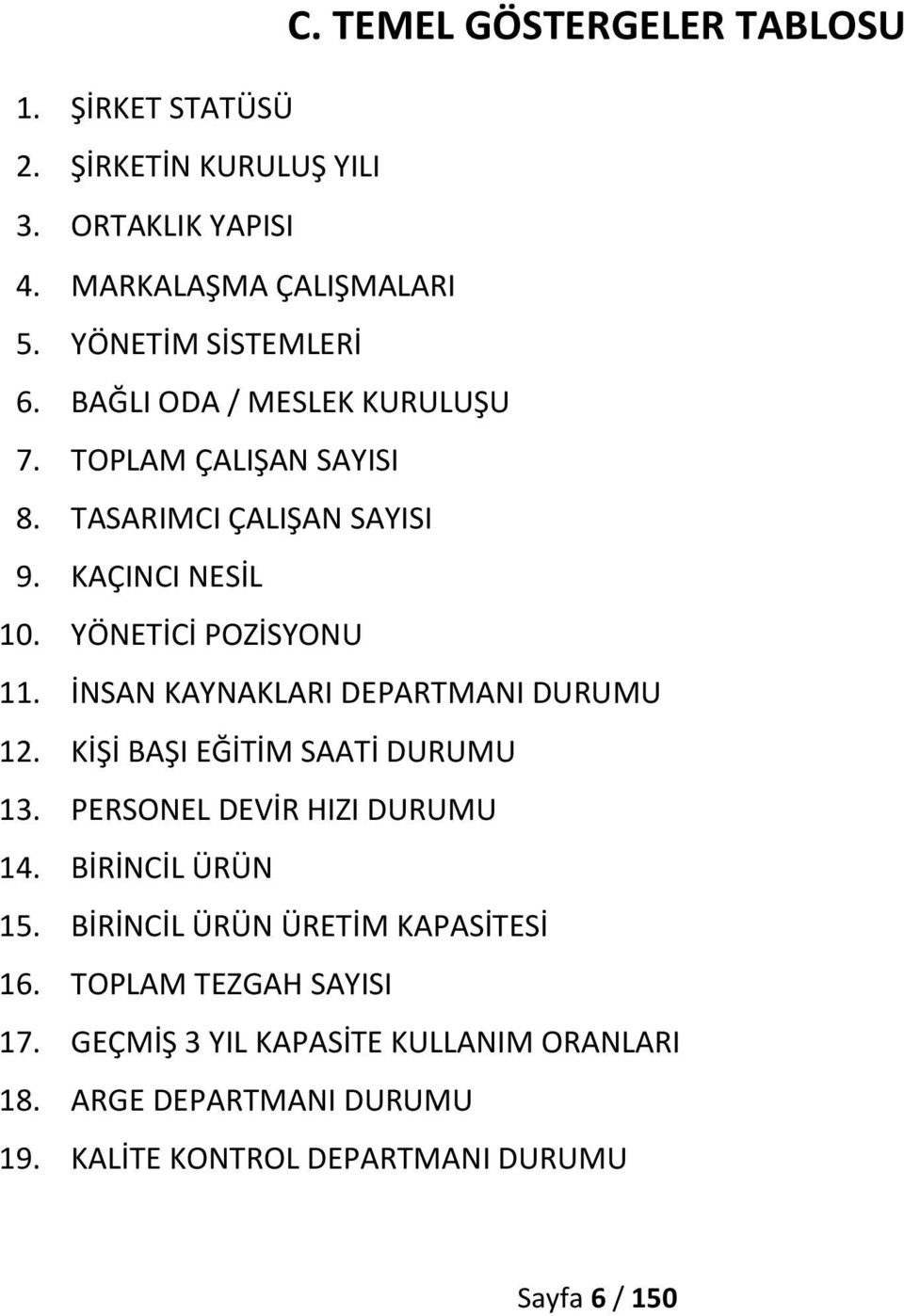 İNSAN KAYNAKLARI DEPARTMANI DURUMU 12. KİŞİ BAŞI EĞİTİM SAATİ DURUMU 13. PERSONEL DEVİR HIZI DURUMU 14. BİRİNCİL ÜRÜN 15.