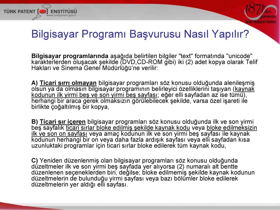 ne verilir: A) Ticari sırrı olmayan bilgisayar programları söz konusu olduğunda alenileşmiş olsun ya da olmasın bilgisayar programının belirleyici özelliklerini taşıyan (kaynak kodunun ilk yirmi beş