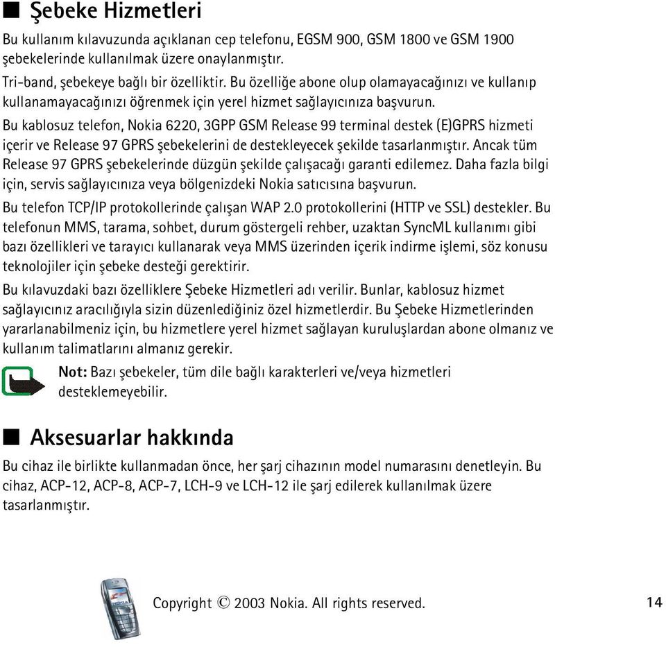Bu kablosuz telefon, Nokia 6220, 3GPP GSM Release 99 terminal destek (E)GPRS hizmeti içerir ve Release 97 GPRS þebekelerini de destekleyecek þekilde tasarlanmýþtýr.