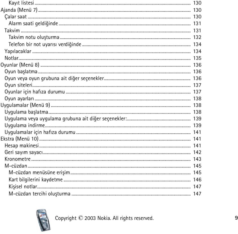 .. 138 Uygulamalar (Menü 9)... 138 Uygulama baþlatma... 138 Uygulama veya uygulama grubuna ait diðer seçenekler:... 139 Uygulama indirme... 139 Uygulamalar için hafýza durumu... 141 Ekstra (Menü 10).