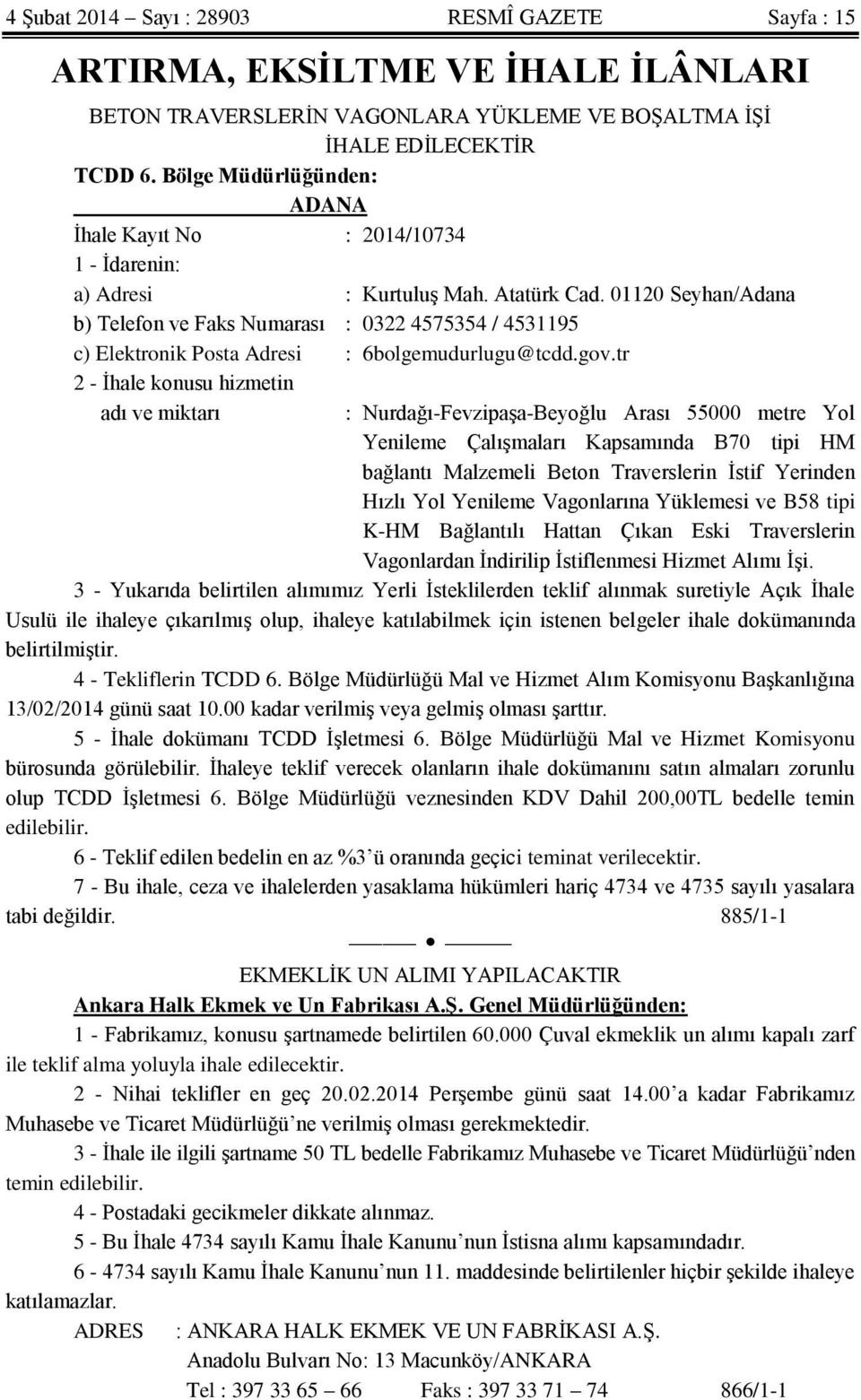 01120 Seyhan/Adana b) Telefon ve Faks Numarası : 0322 4575354 / 4531195 c) Elektronik Posta Adresi : 6bolgemudurlugu@tcdd.gov.