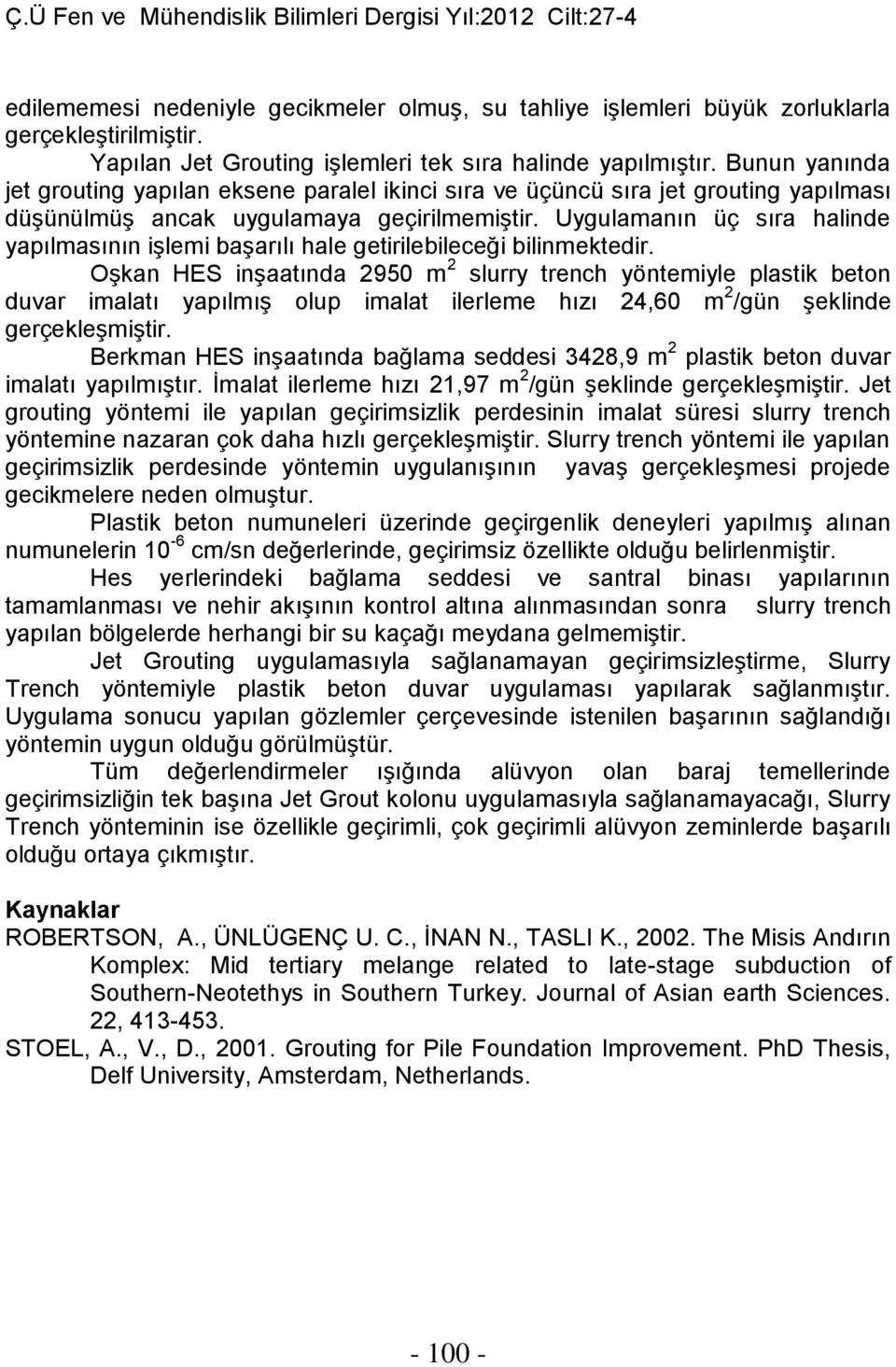 Uygulamanın üç sıra halinde yapılmasının işlemi başarılı hale getirilebileceği bilinmektedir.