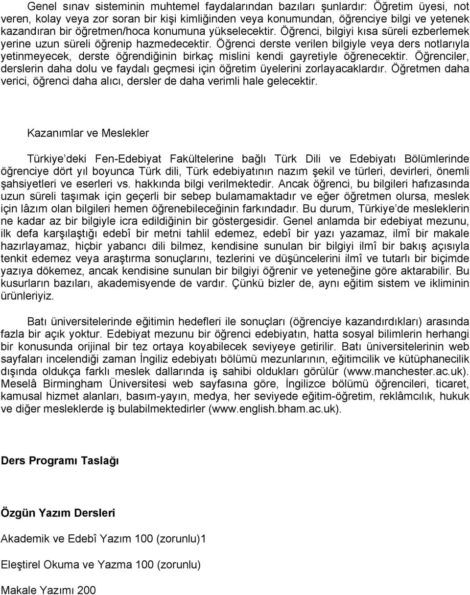 Öğrenci derste verilen bilgiyle veya ders notlarıyla yetinmeyecek, derste öğrendiğinin birkaç mislini kendi gayretiyle öğrenecektir.