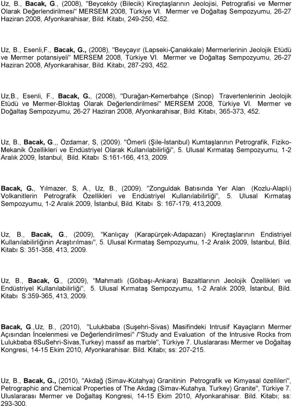 , (2008), "Beyçayır (Lapseki-Çanakkale) Mermerlerinin Jeolojik Etüdü ve Mermer potansiyeli" MERSEM 2008, Türkiye VI. Mermer ve Doğaltaş Sempozyumu, 26-27 Haziran 2008, Afyonkarahisar, Bild.