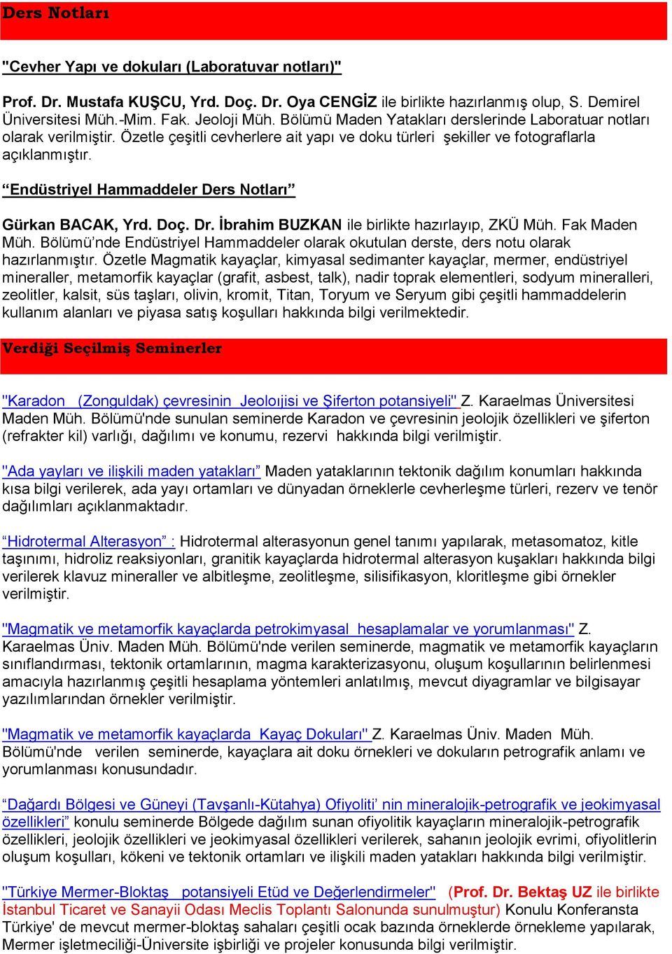 Endüstriyel Hammaddeler Ders Notları Gürkan BACAK, Yrd. Doç. Dr. İbrahim BUZKAN ile birlikte hazırlayıp, ZKÜ Müh. Fak Maden Müh.